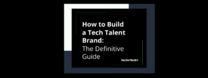 Ebook: How to Build a Tech Talent Brand: The Definitive Guide