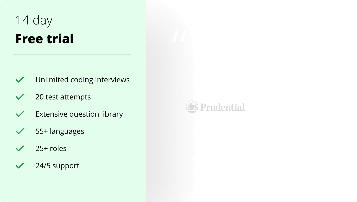 14 day Free trial offered with following features - Unlimited coding interview, 20 test attempts, Extensive question library, 55+ languages, 25+ roles, 24/5 support. Review by Prudential - `One word to define our relationship with Hackerrank : rewarding, it has been extremely rewarding.`